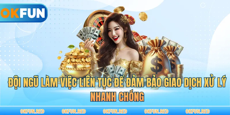 Đội ngũ làm việc liên tục để đảm bảo giao dịch xử lý nhanh chóng