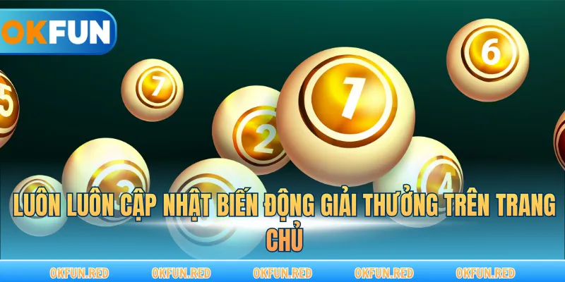 Luôn luôn cập nhật biến động giải thưởng trên trang chủ