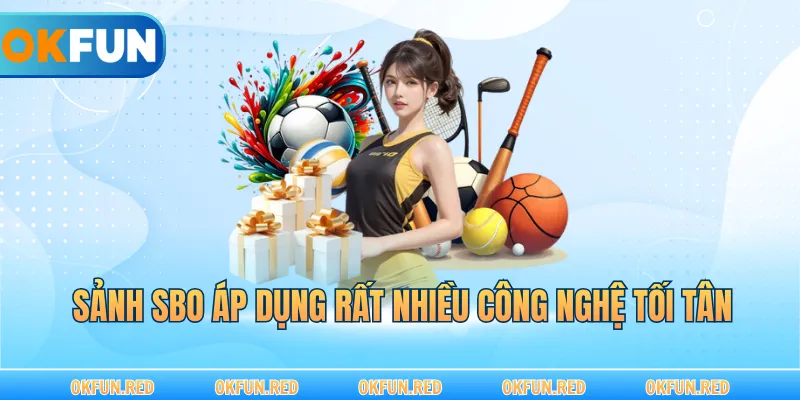 Sảnh SBO áp dụng rất nhiều công nghệ tối tân