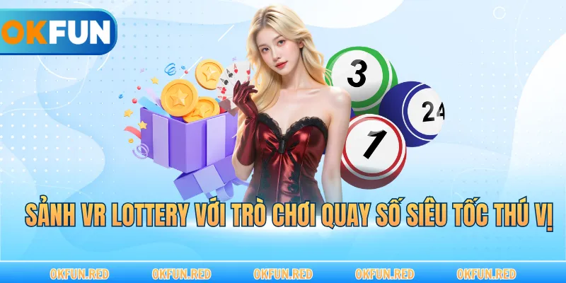 Sảnh VR Lottery với trò chơi quay số siêu tốc thú vị